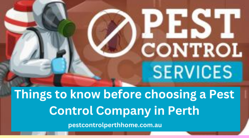 Things to know before choosing a Pest Control Company in Perth