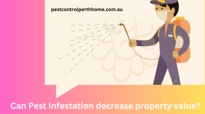 Can Pest Infestation decrease property value?