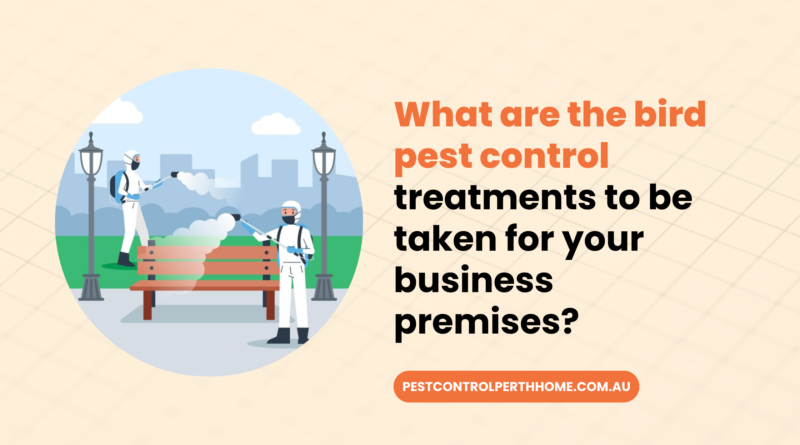 What are the bird pest control treatments to be taken for your business premises?